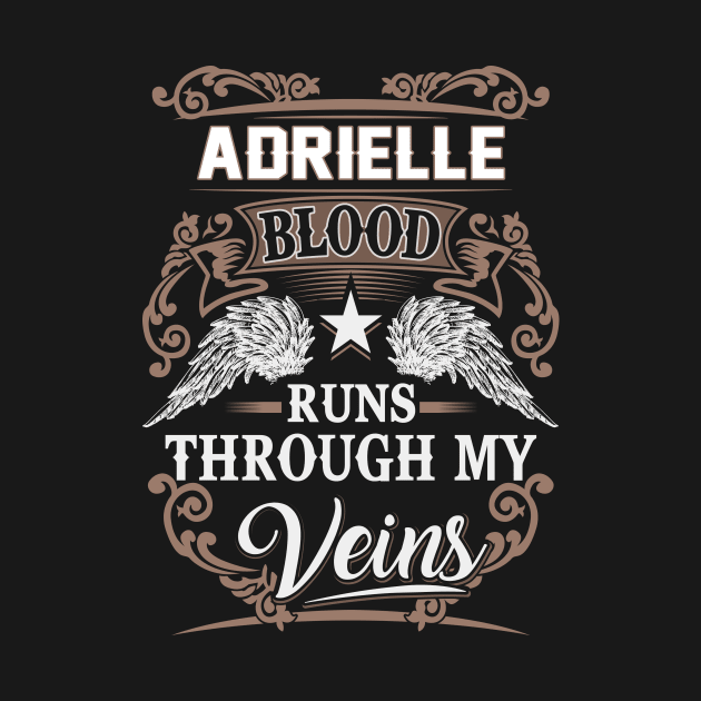 Adrielle Name T Shirt - Adrielle Blood Runs Through My Veins Gift Item by Gnulia