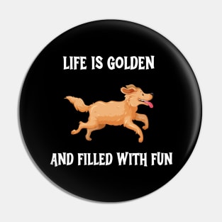 Life Is Golden And Filled With Fun Pin