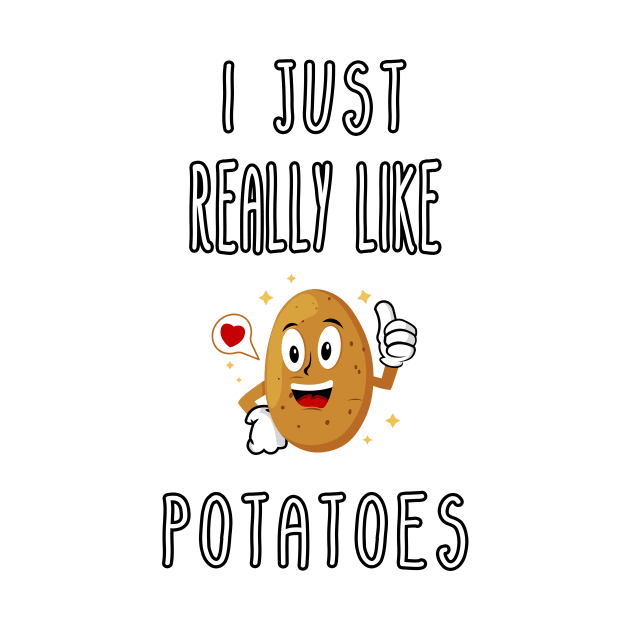 I Just Really Like Potatoes - Funny Potato gift by Goods-by-Jojo