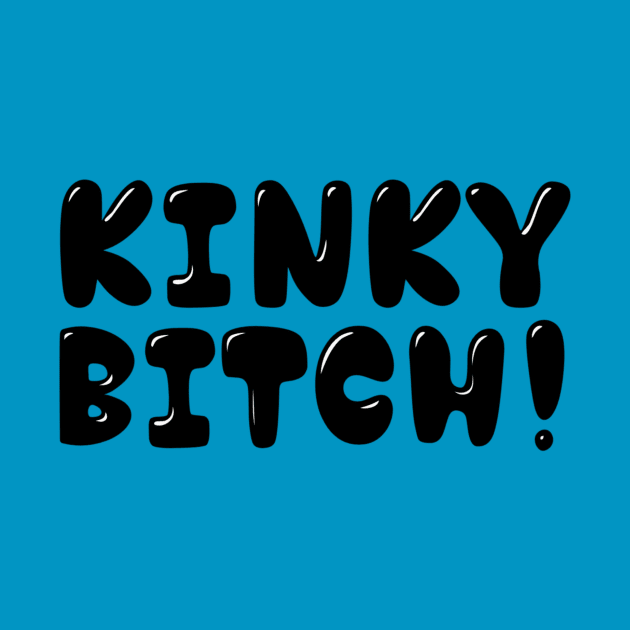 Kinky Bitch by JasonLloyd