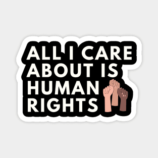 All I care about is Human Rights Magnet