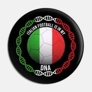 Italian Football Is In My DNA - Gift for Italian With Roots From Italy Pin