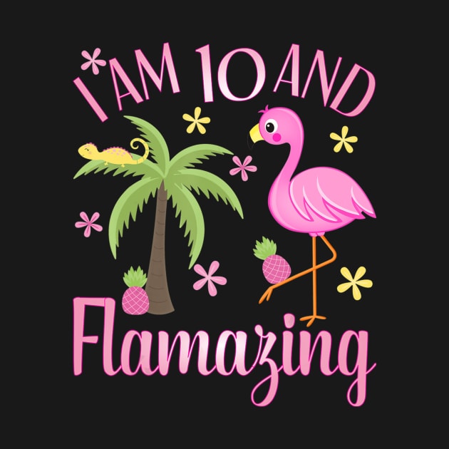 I Am 10 And Flamazing Shirt 10th Birthday Flamingo Lover by LaurieAndrew