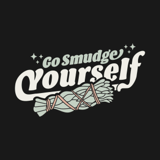 Go Smudge Yourself - Cleansing Sage Smudge Stick Feather T-Shirt