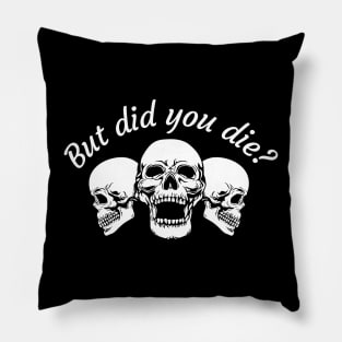 But Did You Die Pillow