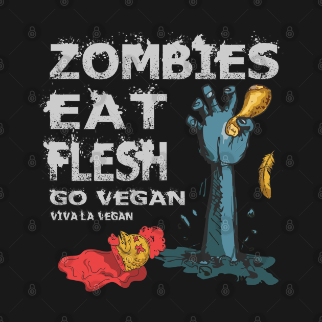 Zombies Eat Flesh Go Vegan Viva La Vegan Halloween - Vegan Zombie - T