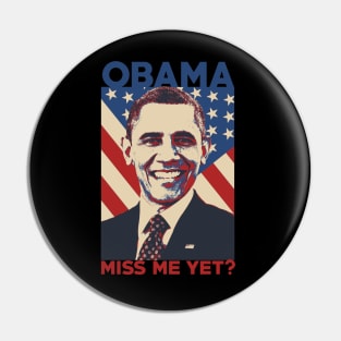 Barack Obama Miss Me Yet Pin