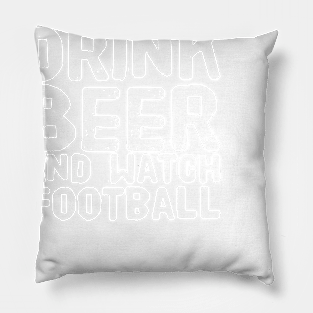 Drink Beer and watch football Pillow