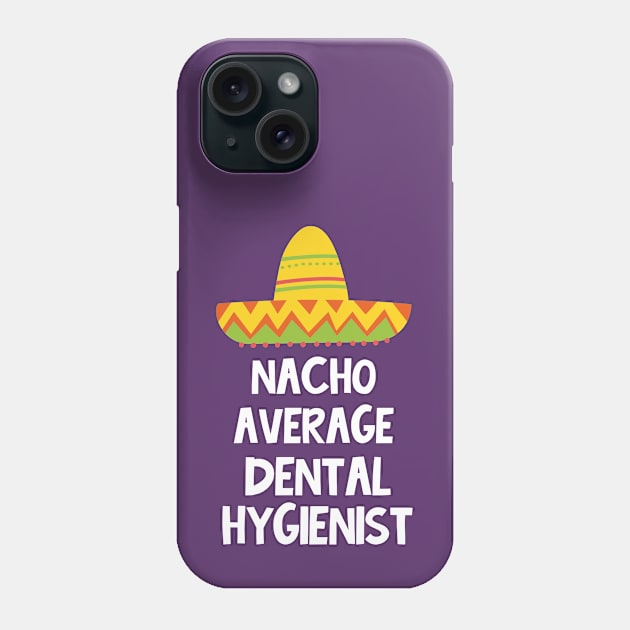 Dental Hygienist - Nacho Average Design Phone Case by best-vibes-only