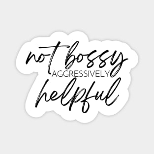 Not Bossy Aggressively Helpful. Funny Sarcastic Saying Magnet