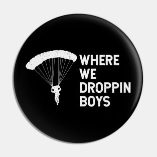 Where We Dropping Boys Funny Meme - Distressed Design Pin