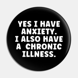 Yes I Have Anxiety -  Funny Chronic Illness Pin