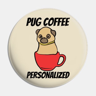 Funny Pug Coffee Personalized Pin