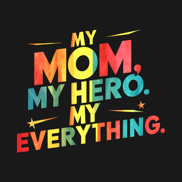 My Mom, My Hero, My Everything by Attention Magnet