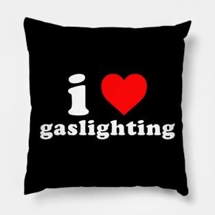 I love gaslighting Pillow