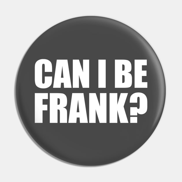 Can I be Frank Funny Sarcasm Pin by DinaShalash