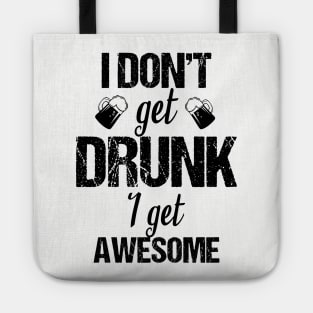 I don't get drunk I get awesome Tote