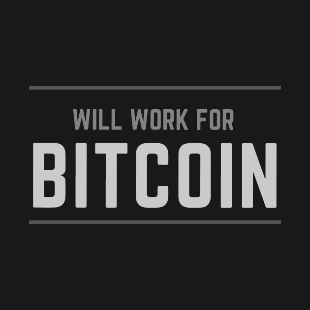 Will Work For Bitcoin by CryptoDeity