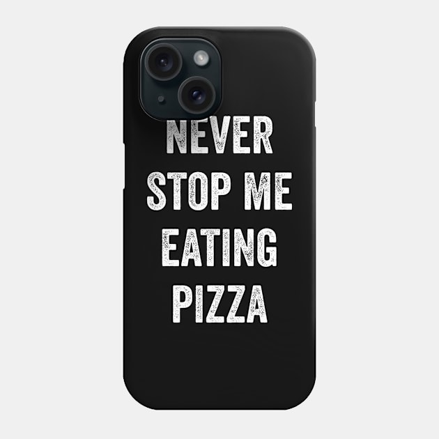 Never Stop Me Eating Pizza Phone Case by Lasso Print