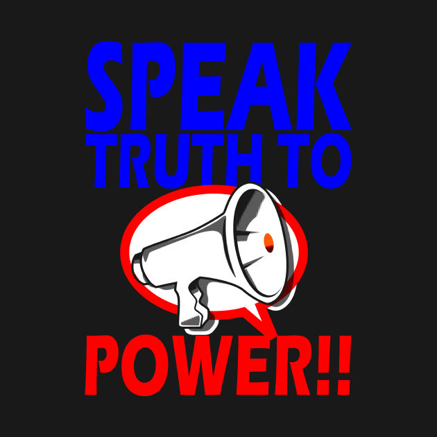 SPEAK TRUTH TO POWER!!! by truthtopower