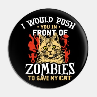 i would push you in front of zombies to save my cat Pin