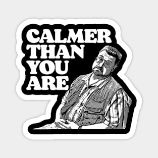 Calmer Than You Are Walter Sobchak Big Lebowski Magnet