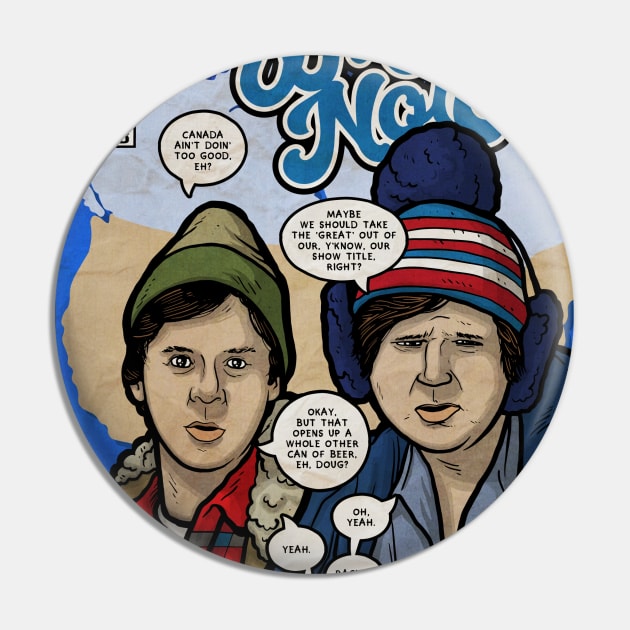 Bob and Doug's Great White North (Culture Creep) Pin by Baddest Shirt Co.