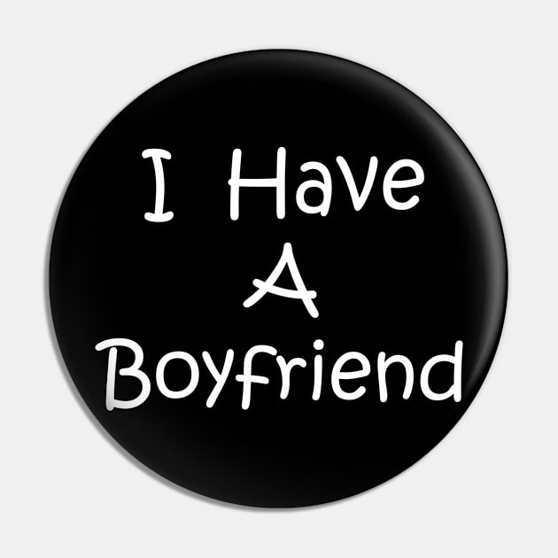 I Have A Boyfriend Pin by Logo Maestro