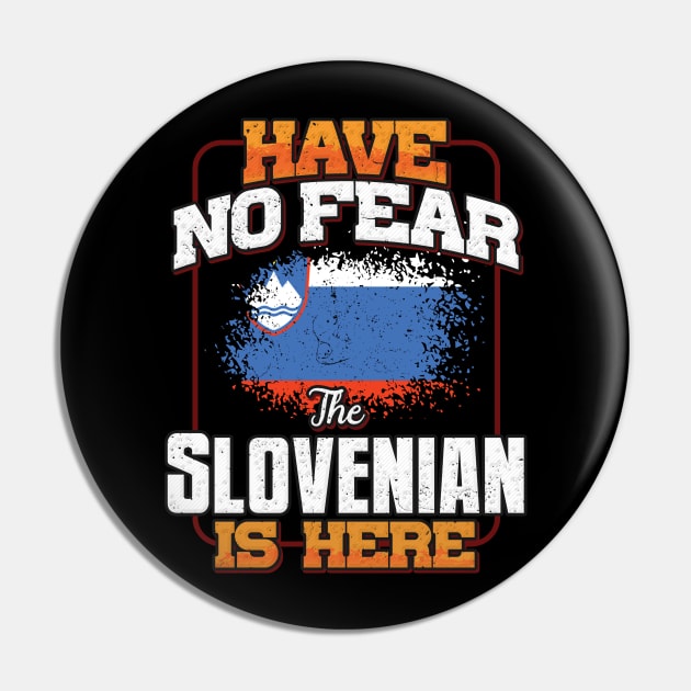 Slovenian Flag  Have No Fear The Slovenian Is Here - Gift for Slovenian From Slovenia Pin by Country Flags