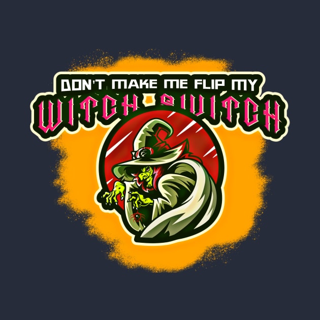 Don't Make me Flip my Witch Switch by PersianFMts