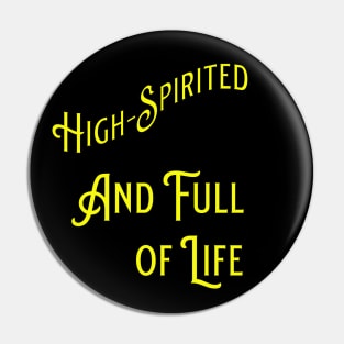 High-Spirited and Full of Life Pin