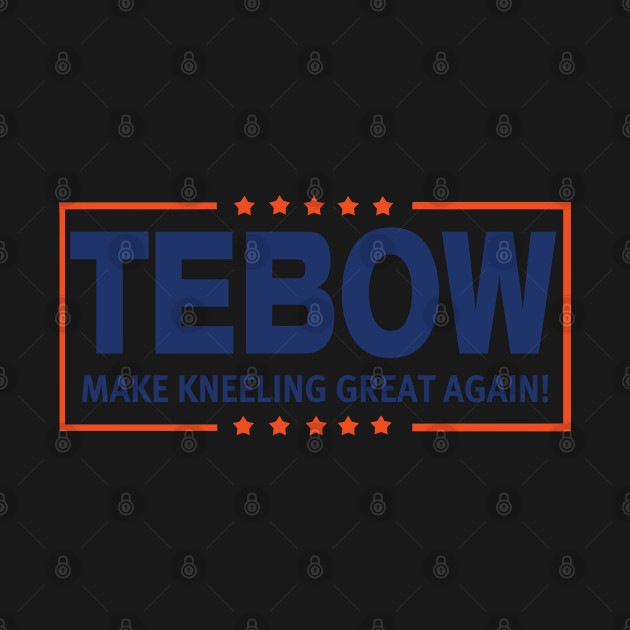 Make Kneeling Great Again! - Tim Tebow - T-Shirt