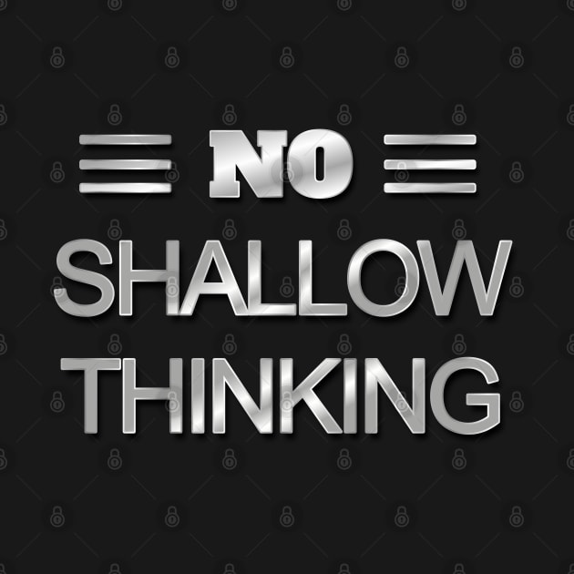 No Shallow Thinking by Miozoto_Design