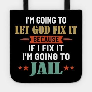 I'm Going To Let God Fix It Because I'm Going To Jail Tote