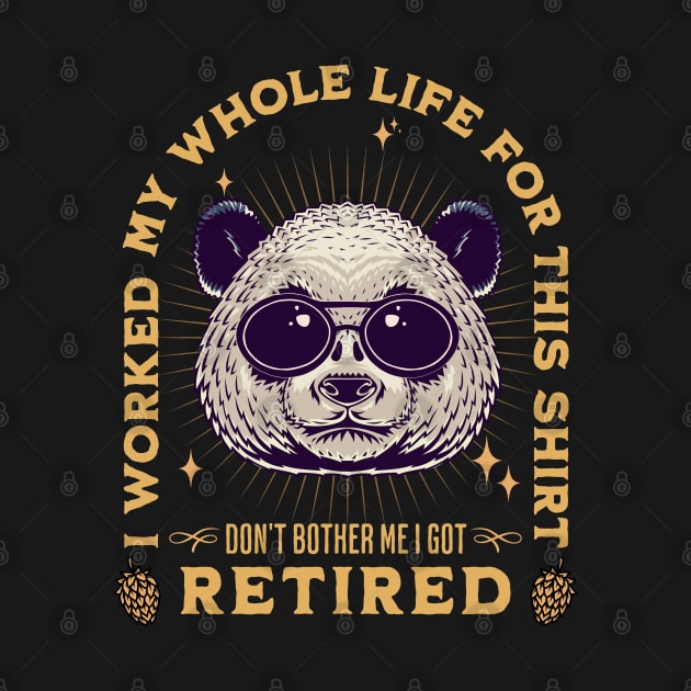 Cool Panda design quoted I Worked my Whole Life For This Tee, Retired 2022 by Kouka25