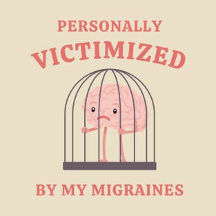 Personally Victimized By My Migraines T-Shirt