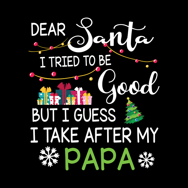 Dear Santa I Tried To Be Good I Guess I Take After My Papa by bakhanh123