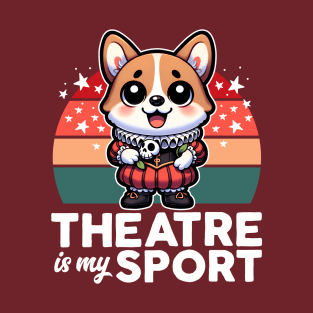 Theatre Is My Sport Cute Corgi T-Shirt