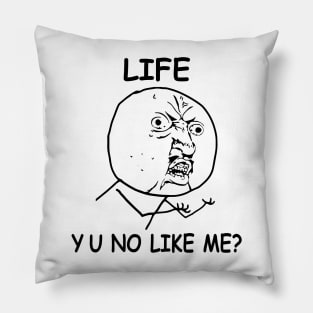 Life Y U No Like me Rage Face Meme Pillow