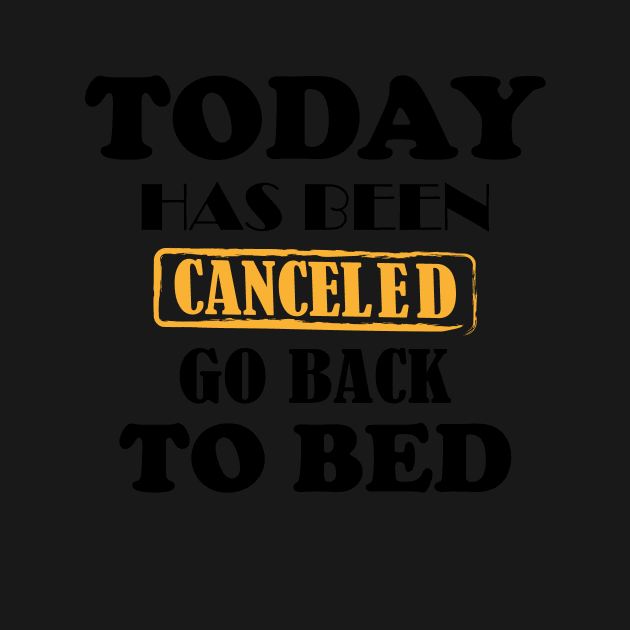 today has been canceled go back to bed by YOUNESS98