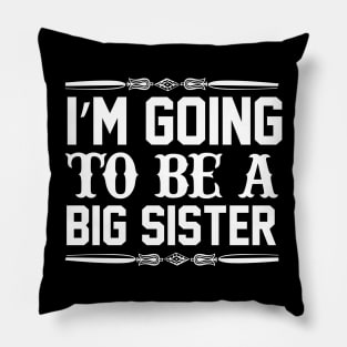 I Am Going To Be A Big Sister Pillow