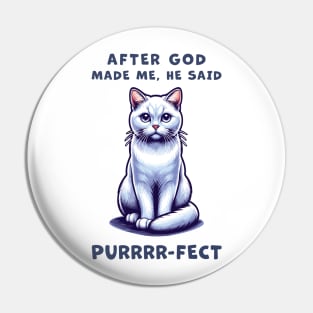 White Short Hair cat funny graphic t-shirt of cat saying "After God made me, he said Purrrr-fect." Pin