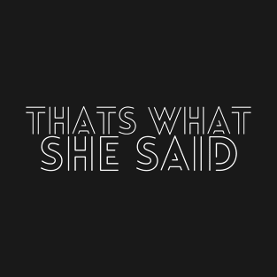 Thats what she said T-Shirt