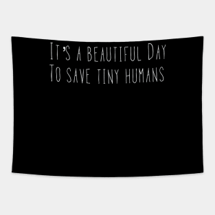 NICU Nurse T Shirt Its A Beautiful Day to Save Tiny Humans Tapestry