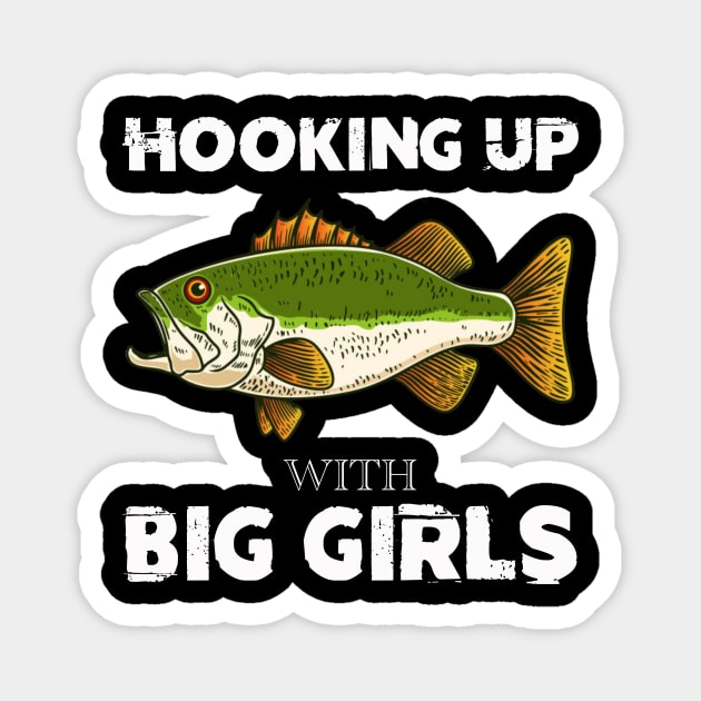 Hooking Up With Big Girls bass fishing funny Magnet by Zimmermanr Liame