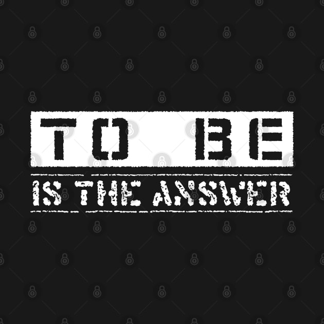 To Be - Is the Answer - Motivational Inspirational by bystander