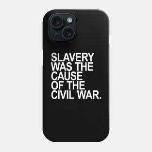 Slavery was the cause of the civil war Phone Case