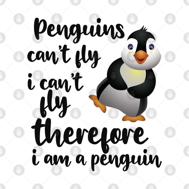 Penguin - Penguins can't fly I can't fly therefore I'm a penguin by KC Happy Shop