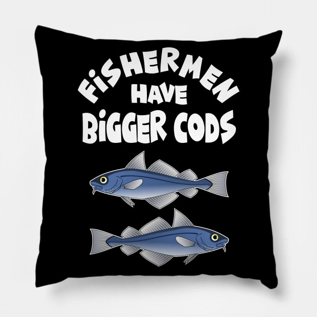 Fishermen Have Bigger Cods Pillow by Slap Cat Designs