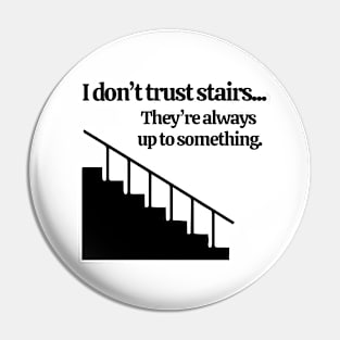 Don't Trust Stairs Pin